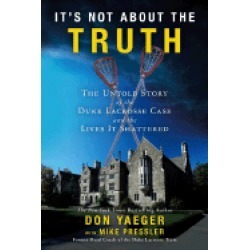 its not about the truth the untold story of the duke lacrosse rape case and