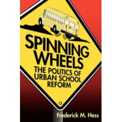 spinning wheels the politics of urban school reform