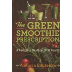 green smoothie prescription a complete guide to total health
