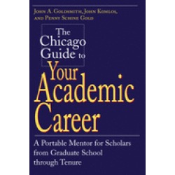 chicago guide to your academic career a portable mentor for scholars from g