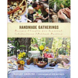 handmade gatherings recipes and crafts for seasonal celebrations and potluc