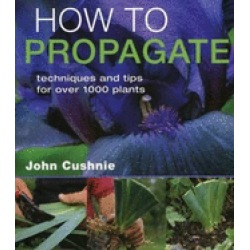 how to propagate techniques and tips for over 1000 plants