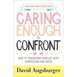 caring enough to confront how to transform conflict with compassion and gra