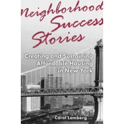 neighborhood success stories creating and sustaining affordable housing in