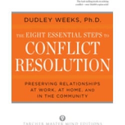 eight essential steps to conflict resolution preseverving relationships at