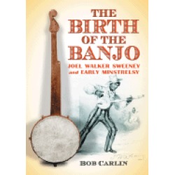 birth of the banjo joel walker sweeney and early minstrelsy