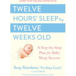 twelve hours sleep by twelve weeks old a step by step plan for baby sleep s