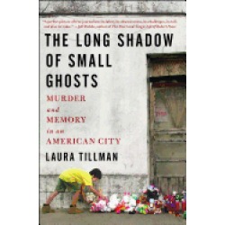 long shadow of small ghosts murder and memory in an american city