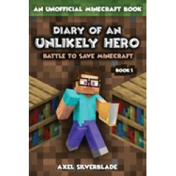 diary of an unlikely hero battle to save minecraft book 1 unofficial minecr