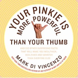 your pinkie is more powerful than your thumb and 333 other surprising facts