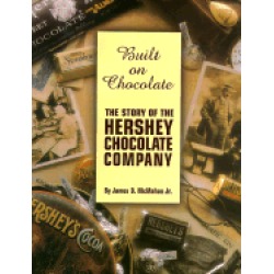 built on chocolate the story of the hershey chocolate company