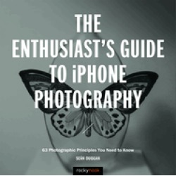 enthusiasts guide to iphone photography 63 photographic principles you need