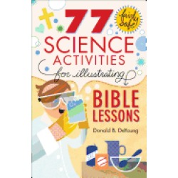 77 fairly safe science activities for illustrating bible lessons