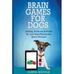 brain games for dogs training tricks and activities for your dog s physical