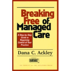 breaking free of managed care a step by step guide to regaining control of