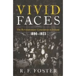 vivid faces the revolutionary generation in ireland 1890 1923