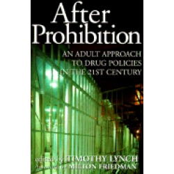 after prohibition an adult approach to drug policies in the 21st century