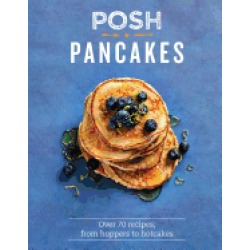 posh pancakes over 70 recipes from hoppers to hotcakes