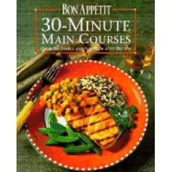 bon appetit 30 minute main courses over 200 simple and sophisticated recipe