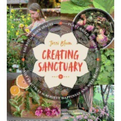 creating sanctuary sacred garden spaces plant based medicine and daily prac