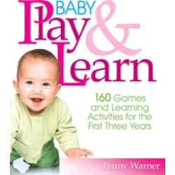 baby play and learn 160 games and learning activities for the first three y