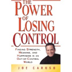 power of losing control finding strength meaning and happiness in an out of