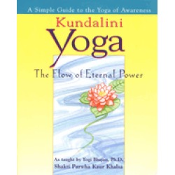 kundalini yoga the flow of eternal power a simple guide to the yoga of awar