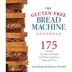 gluten free bread machine cookbook 175 recipes for splendid breads and deli