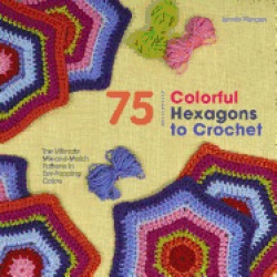 75 colorful hexagons to crochet the ultimate mix and match patterns in eye