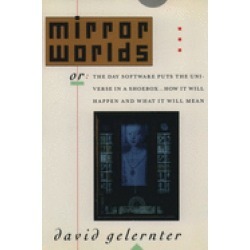 mirror worlds or the day software puts the universe in a shoebox how it wil