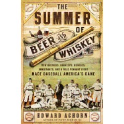 summer of beer and whiskey how brewers barkeeps rowdies immigrants and a wi