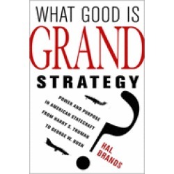 what good is grand strategy power and purpose in american statecraft from h