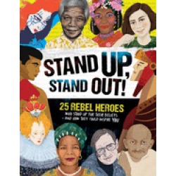 stand up stand out 25 rebel heroes who stood up for their beliefs and how t
