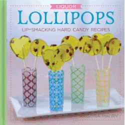 liquor lollipops lip smacking hard candy recipes