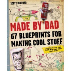 made by dad 67 blueprints for making cool stuff bedford scott