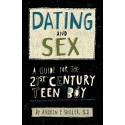 dating and sex a guide for the 21st century teen