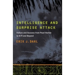 intelligence and surprise attack failure and success from pearl harbor to 9