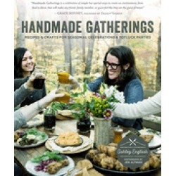 handmade gatherings recipes and crafts for seasonal celebrations and potluc