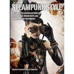 steampunk style the complete illustrated guide for contraptors gizmologists