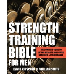 strength training bible for men the complete guide to lifting weights for p