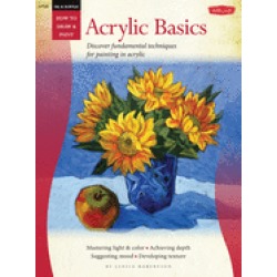 oil and acrylic acrylic basics discover fundamental techniques for painting