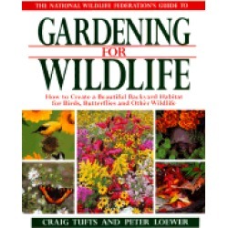 national wildlife federations guide to gardening for wildlife how to create
