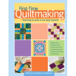 first time quiltmaking learning to quilt in six easy lessons