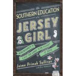 southern education of a jersey girl adventures in life and love in the hear