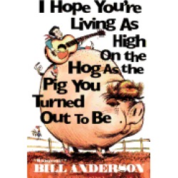 i hope youre living as high on the hog as the pig you turned out to be