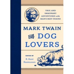 mark twain for dog lovers true and imaginary adventures with mans best frie