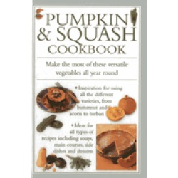 pumpkin and squash cookbook make the most of these versatile vegetables in