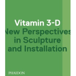vitamin 3 d new perspectives in sculpture and installation