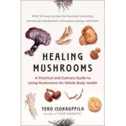 healing mushrooms a practical and culinary guide to using mushrooms for who