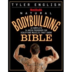 mens health natural bodybuilding bible a complete 24 week program for sculp
